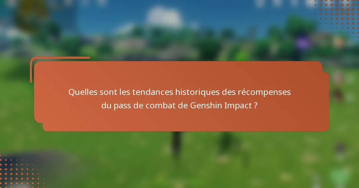 Quelles sont les tendances historiques des récompenses du pass de combat de Genshin Impact ?