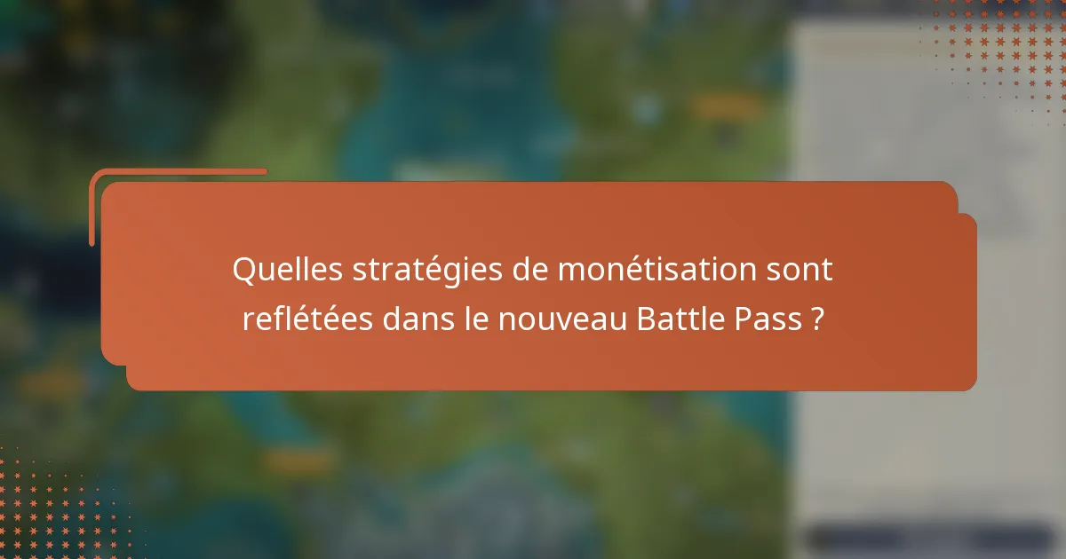 Quelles stratégies de monétisation sont reflétées dans le nouveau Battle Pass ?