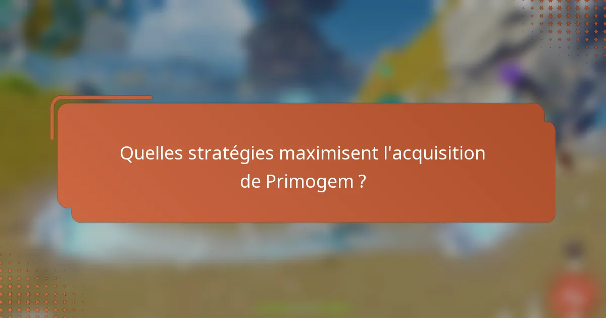 Quelles stratégies maximisent l'acquisition de Primogem ?