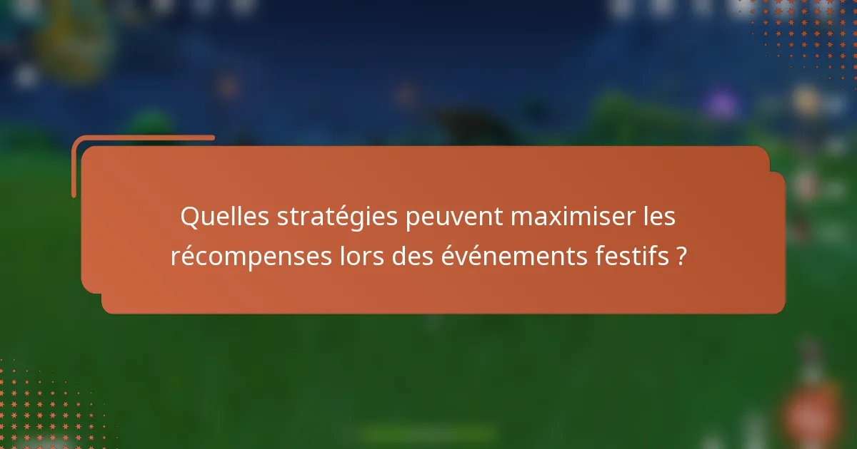 Quelles stratégies peuvent maximiser les récompenses lors des événements festifs ?