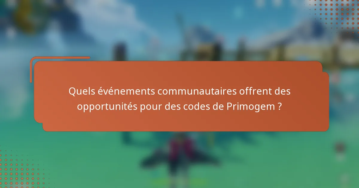 Quels événements communautaires offrent des opportunités pour des codes de Primogem ?