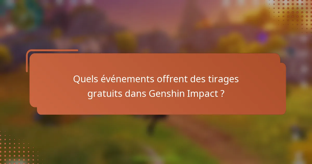 Quels événements offrent des tirages gratuits dans Genshin Impact ?