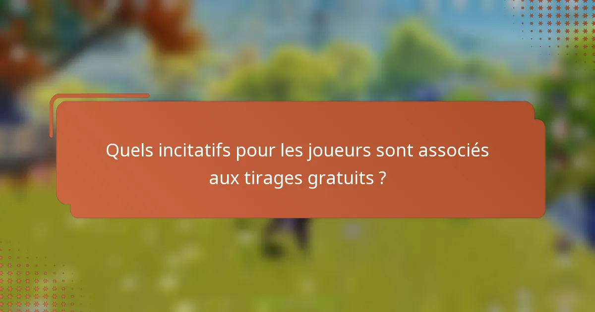 Quels incitatifs pour les joueurs sont associés aux tirages gratuits ?