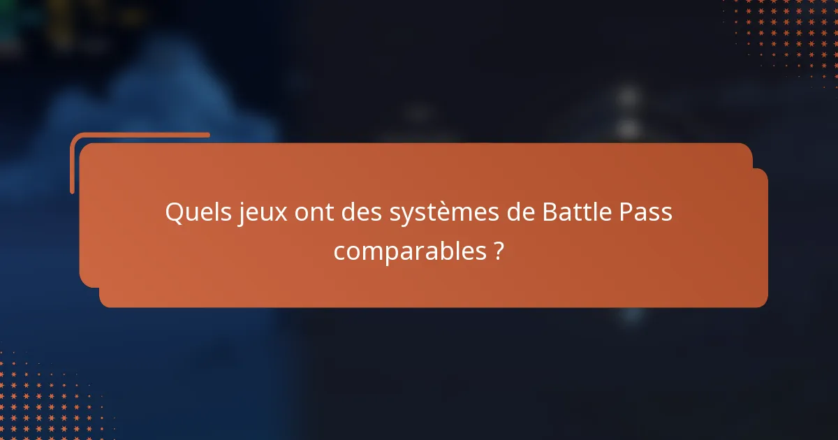 Quels jeux ont des systèmes de Battle Pass comparables ?
