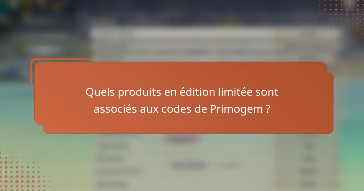 Quels produits en édition limitée sont associés aux codes de Primogem ?