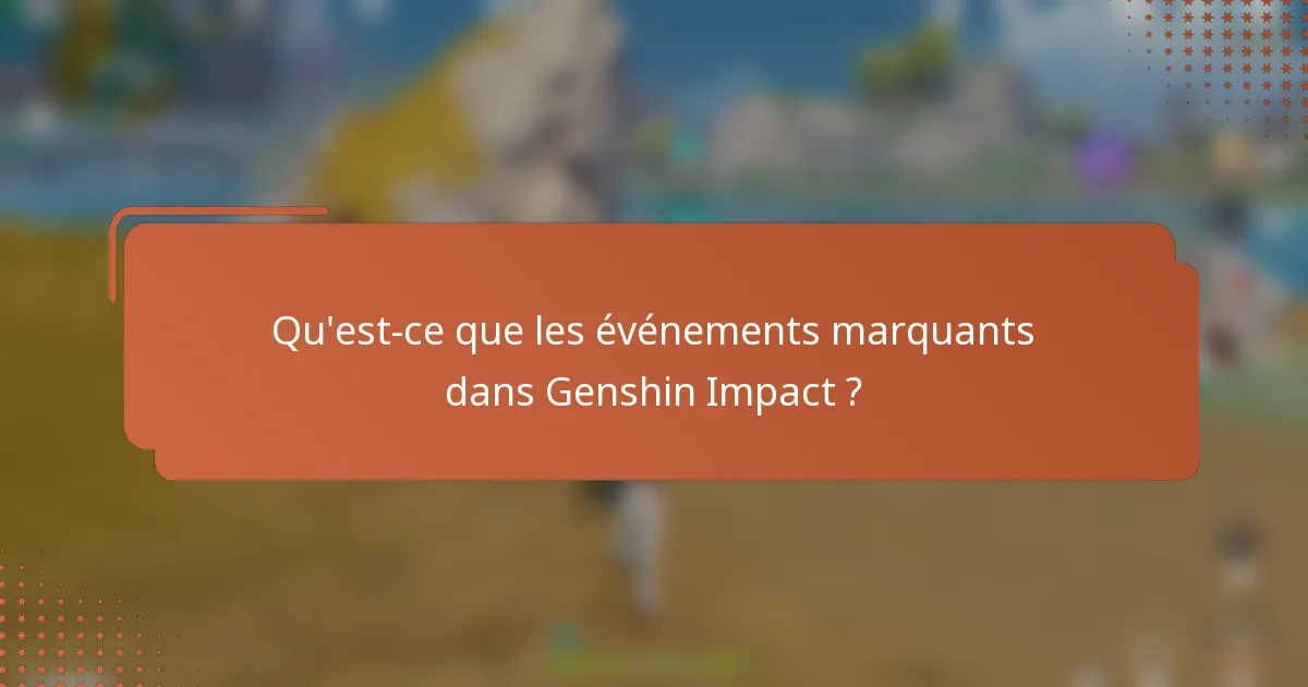Qu'est-ce que les événements marquants dans Genshin Impact ?